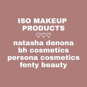 ISO MAKEUP ITEMS (natasha denona/bh cosmetics/persona cosmetics/fenty beauty)